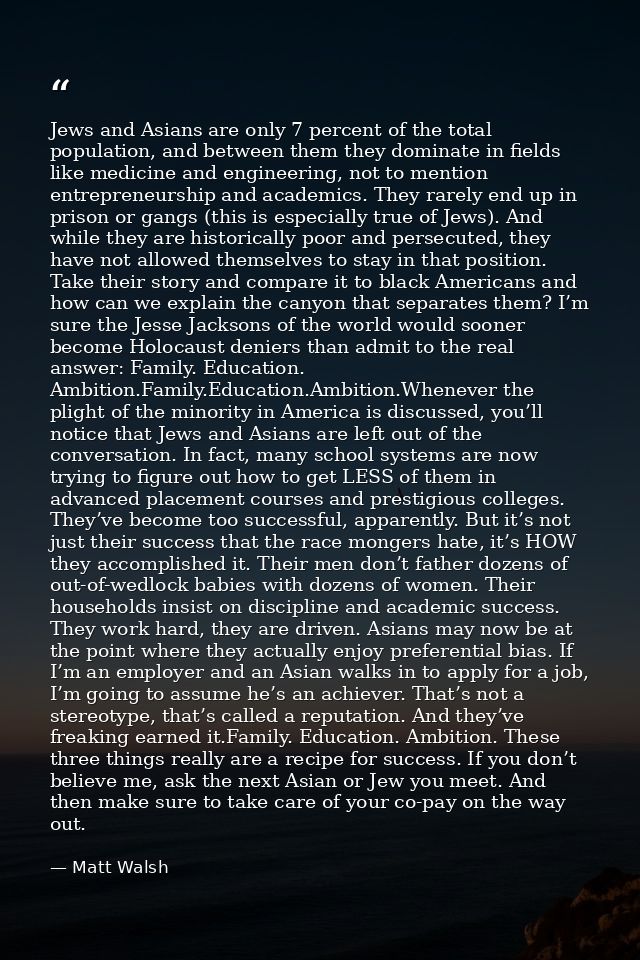 Jews and Asians are only 7 percent of the total population, and between them they dominate in fields like medicine and e — Matt Walsh