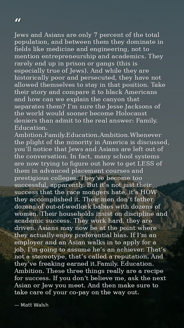 Jews and Asians are only 7 percent of the total population, and between them they dominate in fields like medicine and e — Matt Walsh