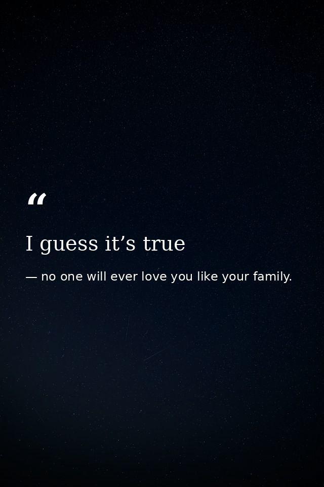 I guess it’s true — no one will ever love you like your family.