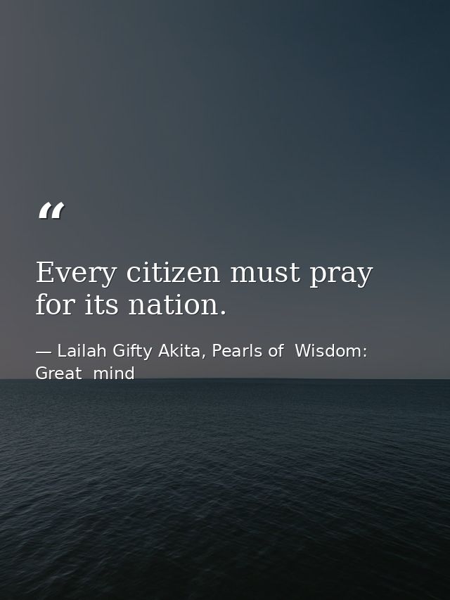 Every citizen must pray for its nation. — Lailah Gifty Akita, Pearls of  Wisdom: Great  mind