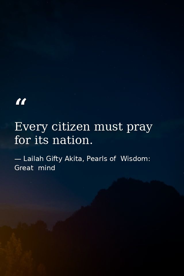 Every citizen must pray for its nation. — Lailah Gifty Akita, Pearls of  Wisdom: Great  mind