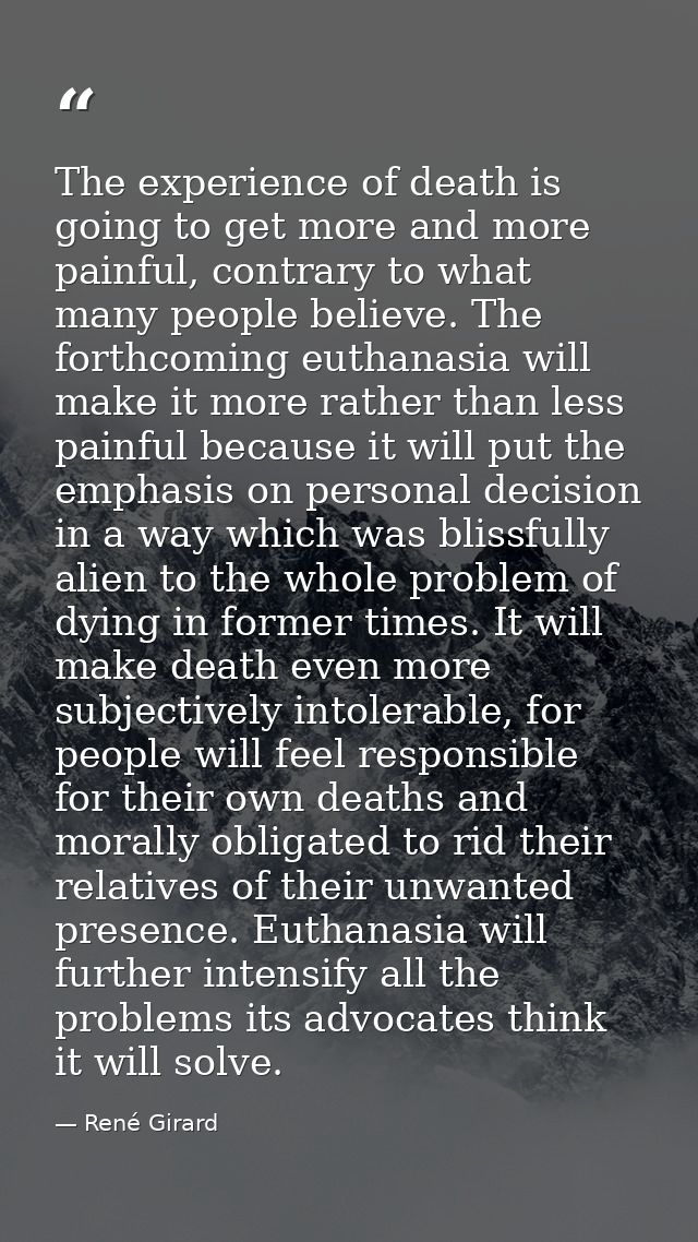 The experience of death is going to get more and more painful, contrary to what many people believe. The forthcoming eut — René Girard