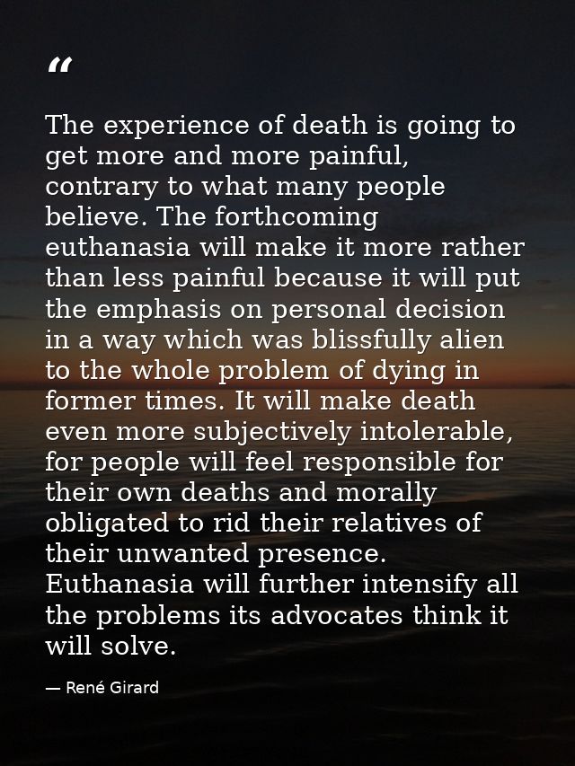 The experience of death is going to get more and more painful, contrary to what many people believe. The forthcoming eut — René Girard