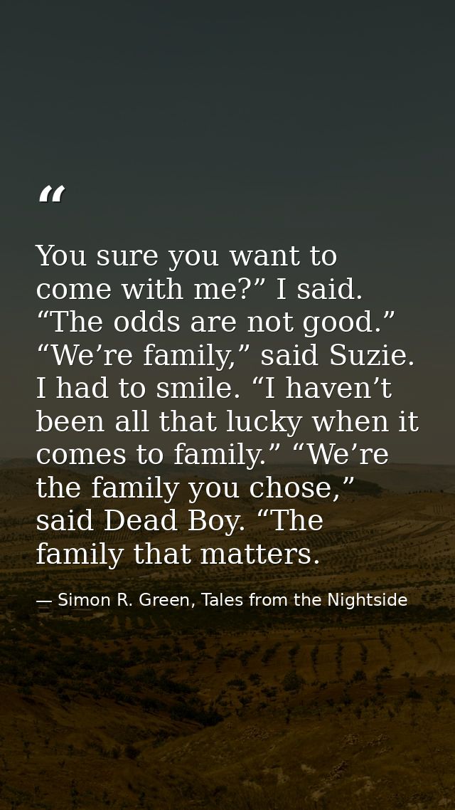 You sure you want to come with me?” I said. “The odds are not good.” “We’re family,” said Suzie. I had to smile. “I have — Simon R. Green, Tales from the Nightside