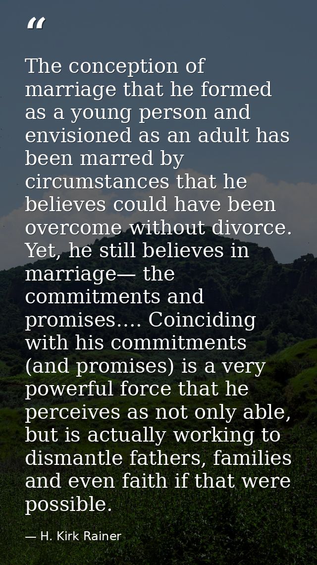 The conception of marriage that he formed as a young person and envisioned as an adult has been marred by circumstances  — H. Kirk Rainer