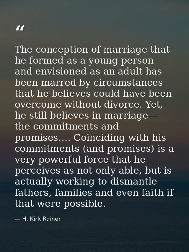 The conception of marriage that he formed as a young person and envisioned as an adult has been marred by circumstances  — H. Kirk Rainer