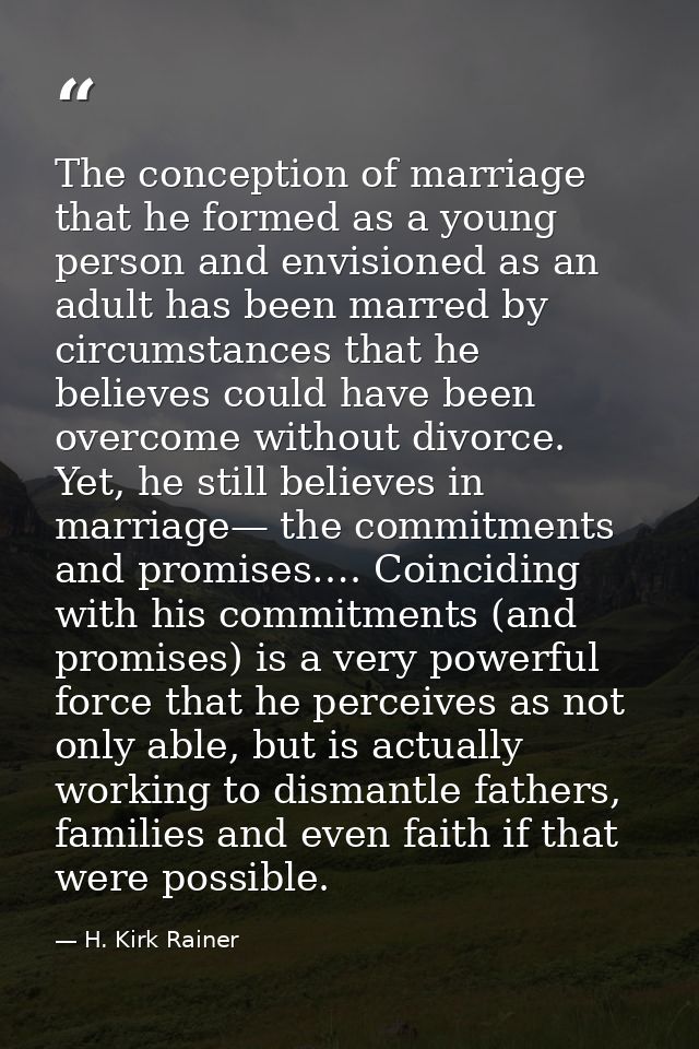The conception of marriage that he formed as a young person and envisioned as an adult has been marred by circumstances  — H. Kirk Rainer