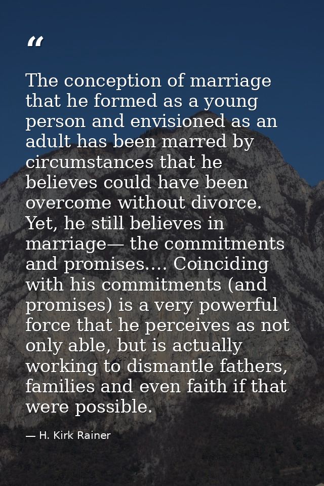 The conception of marriage that he formed as a young person and envisioned as an adult has been marred by circumstances  — H. Kirk Rainer