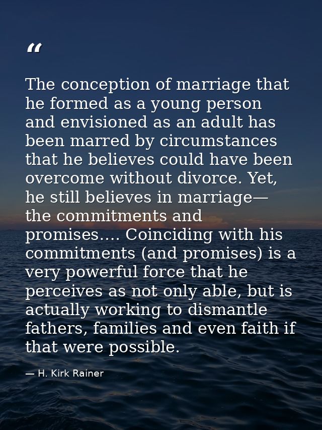 The conception of marriage that he formed as a young person and envisioned as an adult has been marred by circumstances  — H. Kirk Rainer