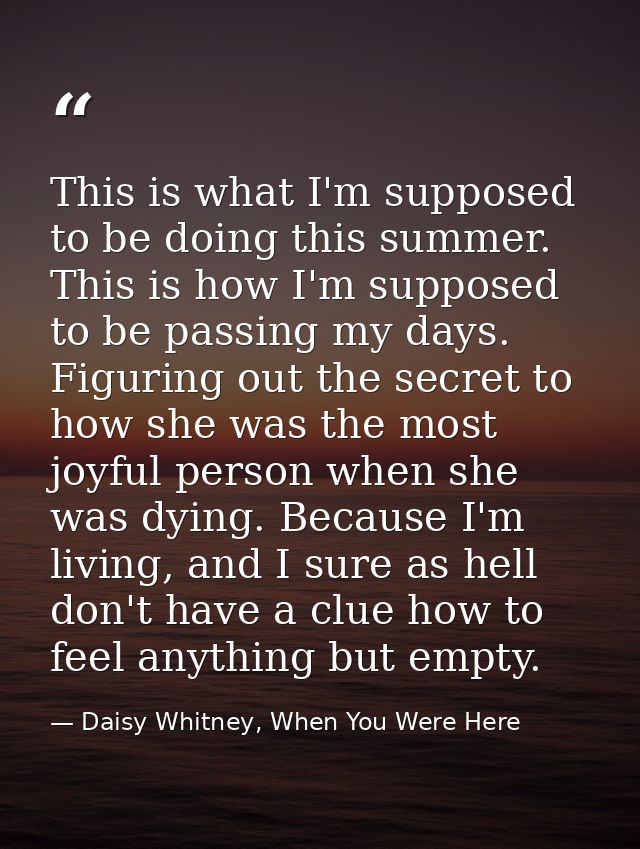This is what I'm supposed to be doing this summer. This is how I'm supposed to be passing my days. Figuring out the secr — Daisy Whitney, When You Were Here