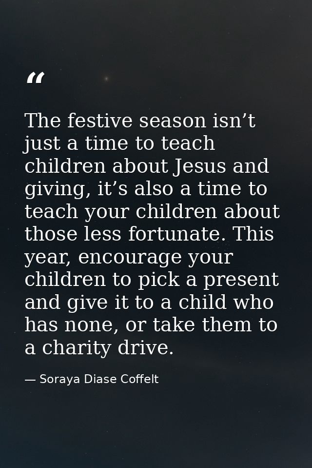 The festive season isn’t just a time to teach children about Jesus and giving, it’s also a time to teach your children a — Soraya Diase Coffelt