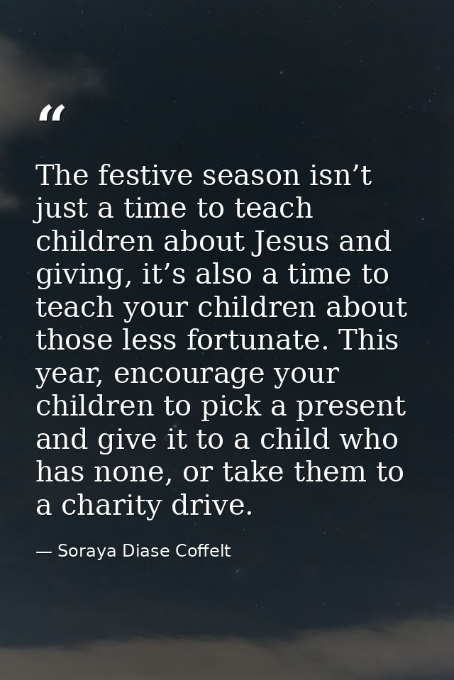 The festive season isn’t just a time to teach children about Jesus and giving, it’s also a time to teach your children a — Soraya Diase Coffelt