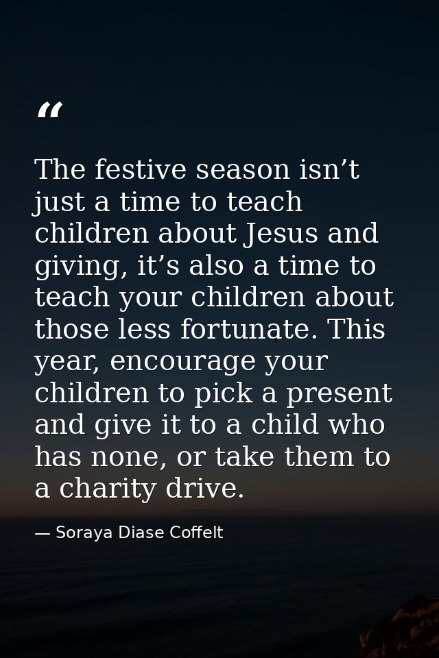The festive season isn’t just a time to teach children about Jesus and giving, it’s also a time to teach your children a — Soraya Diase Coffelt