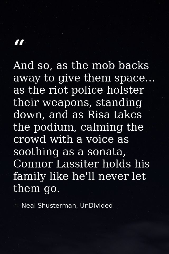 And so, as the mob backs away to give them space... as the riot police holster their weapons, standing down, and as Risa — Neal Shusterman, UnDivided