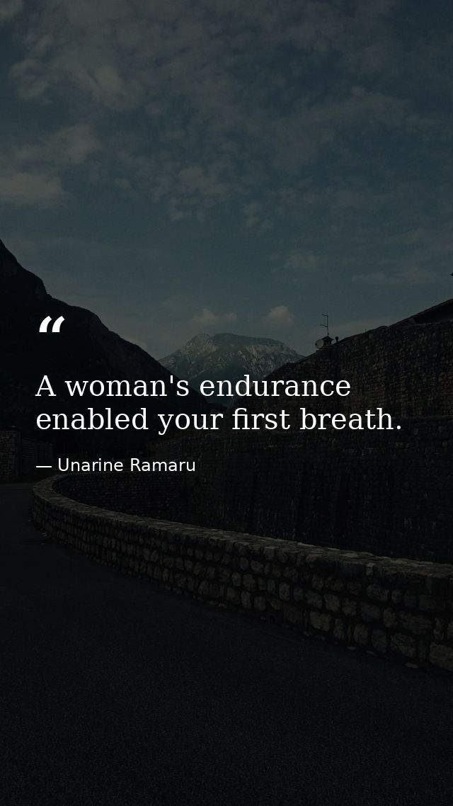 A woman's endurance enabled your first breath. — Unarine Ramaru