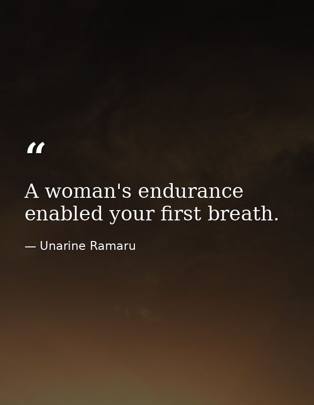 A woman's endurance enabled your first breath. — Unarine Ramaru