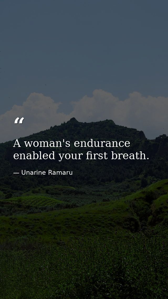 A woman's endurance enabled your first breath. — Unarine Ramaru