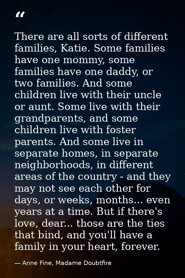 There are all sorts of different families, Katie. Some families have one mommy, some families have one daddy, or two fam — Anne Fine, Madame Doubtfire