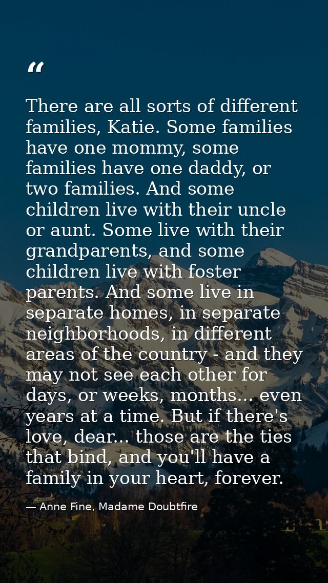 There are all sorts of different families, Katie. Some families have one mommy, some families have one daddy, or two fam — Anne Fine, Madame Doubtfire