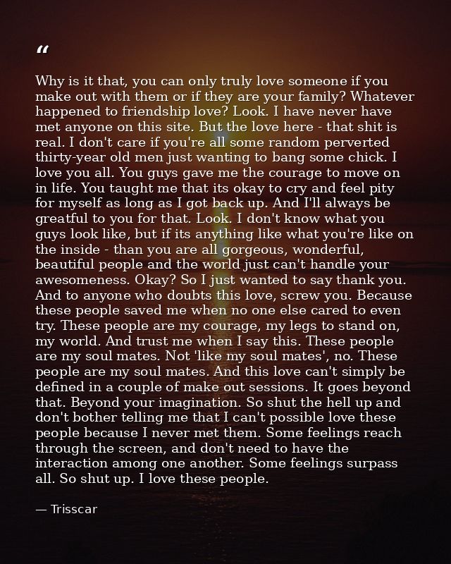 Why is it that, you can only truly love someone if you make out with them or if they are your family? Whatever happened  — Trisscar
