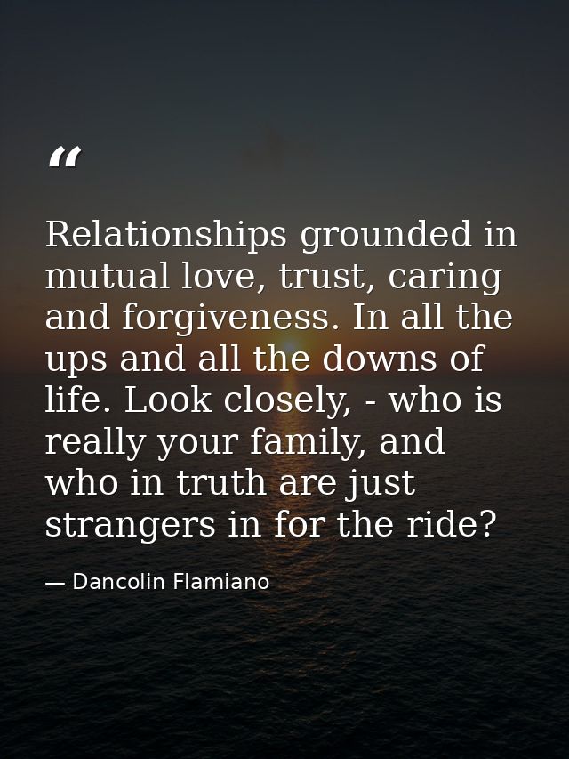 Relationships grounded in mutual love, trust, caring and forgiveness. In all the ups and all the downs of life. Look clo — Dancolin Flamiano
