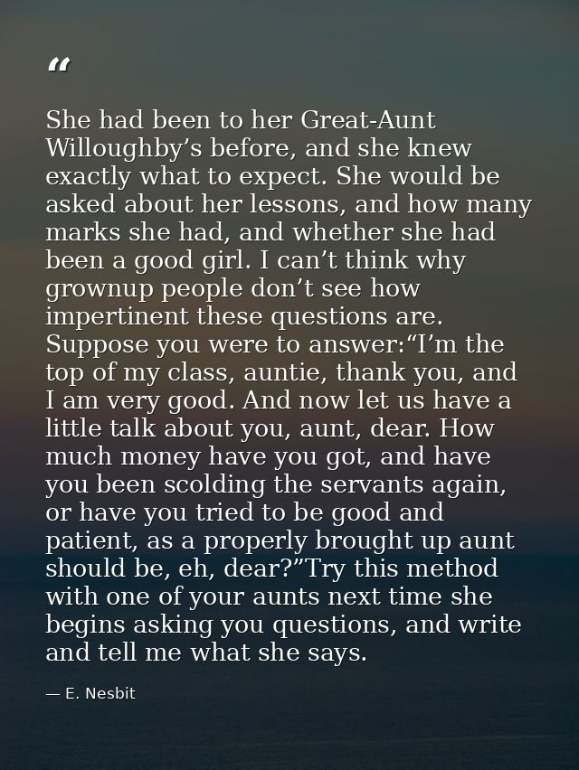 She had been to her Great-Aunt Willoughby’s before, and she knew exactly what to expect. She would be asked about her le — E. Nesbit