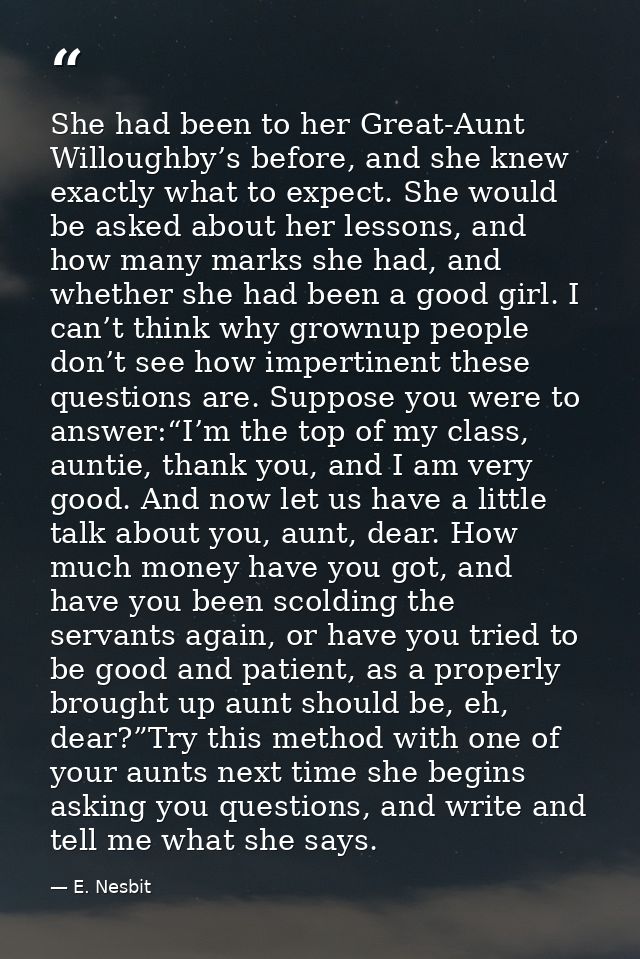 She had been to her Great-Aunt Willoughby’s before, and she knew exactly what to expect. She would be asked about her le — E. Nesbit