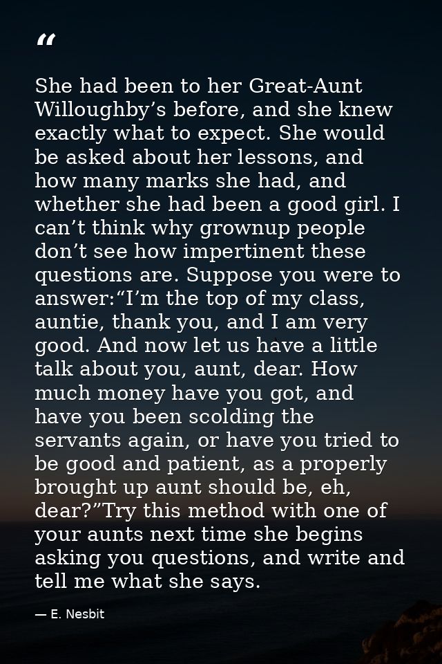 She had been to her Great-Aunt Willoughby’s before, and she knew exactly what to expect. She would be asked about her le — E. Nesbit