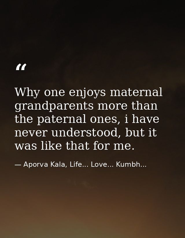 Why one enjoys maternal grandparents more than the paternal ones, i have never understood, but it was like that for me. — Aporva Kala, Life... Love... Kumbh...