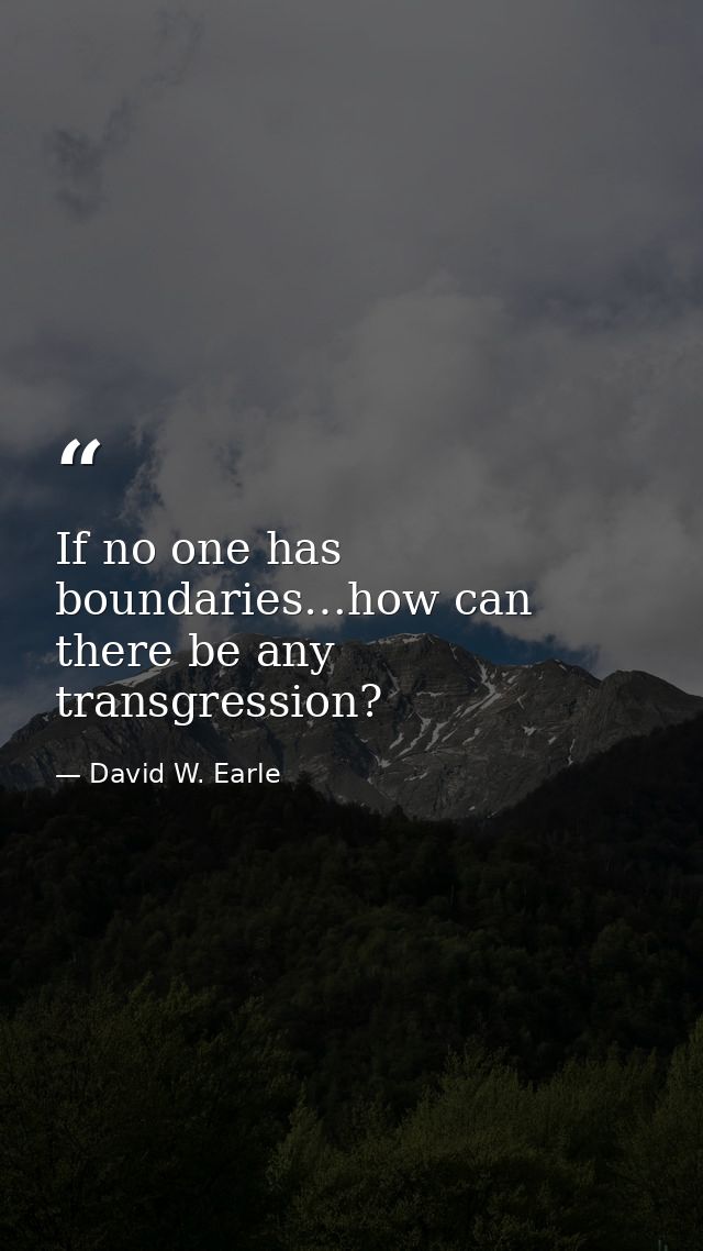 If no one has boundaries…how can there be any transgression? — David W. Earle
