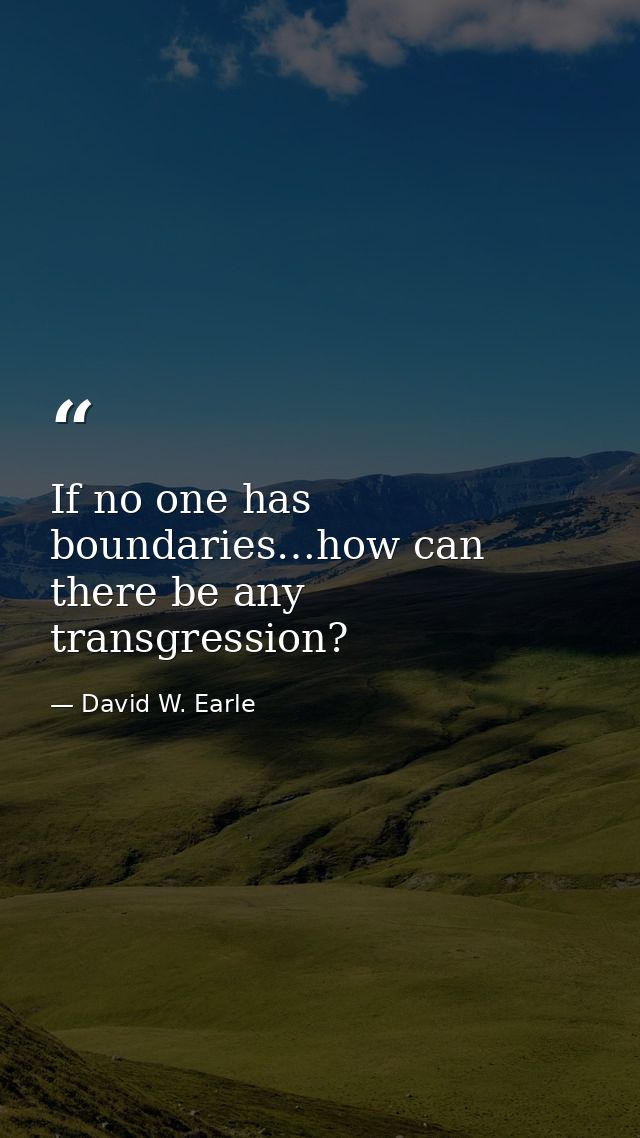 If no one has boundaries…how can there be any transgression? — David W. Earle