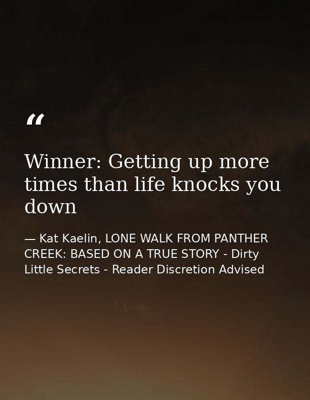 Winner: Getting up more times than life knocks you down — Kat Kaelin, LONE WALK FROM PANTHER CREEK: BASED ON A TRUE STORY - Dirty Little Secrets - Reader Discretion Advised
