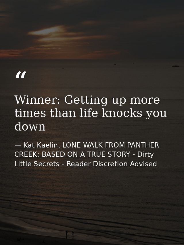 Winner: Getting up more times than life knocks you down — Kat Kaelin, LONE WALK FROM PANTHER CREEK: BASED ON A TRUE STORY - Dirty Little Secrets - Reader Discretion Advised