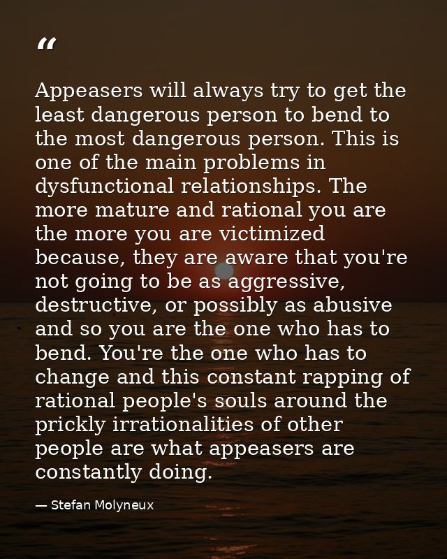 Appeasers will always try to get the least dangerous person to bend to the most dangerous person. This is one of the mai — Stefan Molyneux
