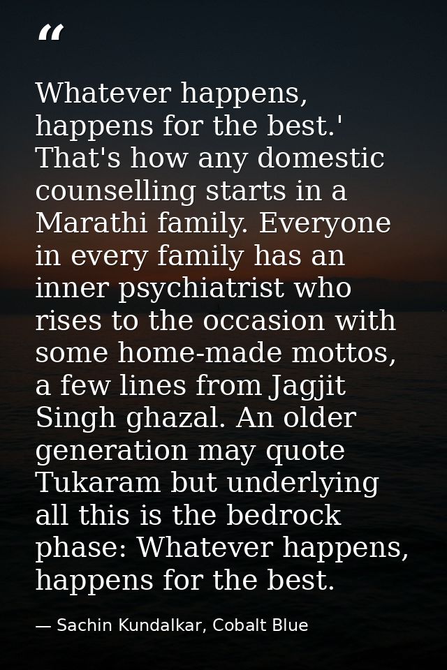 Whatever happens, happens for the best.' That's how any domestic counselling starts in a Marathi family. Everyone in eve — Sachin Kundalkar, Cobalt Blue