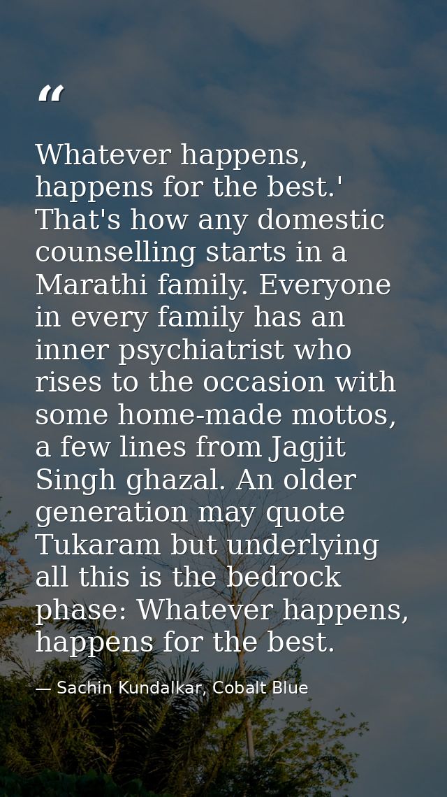 Whatever happens, happens for the best.' That's how any domestic counselling starts in a Marathi family. Everyone in eve — Sachin Kundalkar, Cobalt Blue