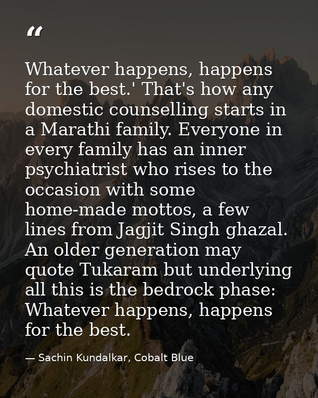 Whatever happens, happens for the best.' That's how any domestic counselling starts in a Marathi family. Everyone in eve — Sachin Kundalkar, Cobalt Blue