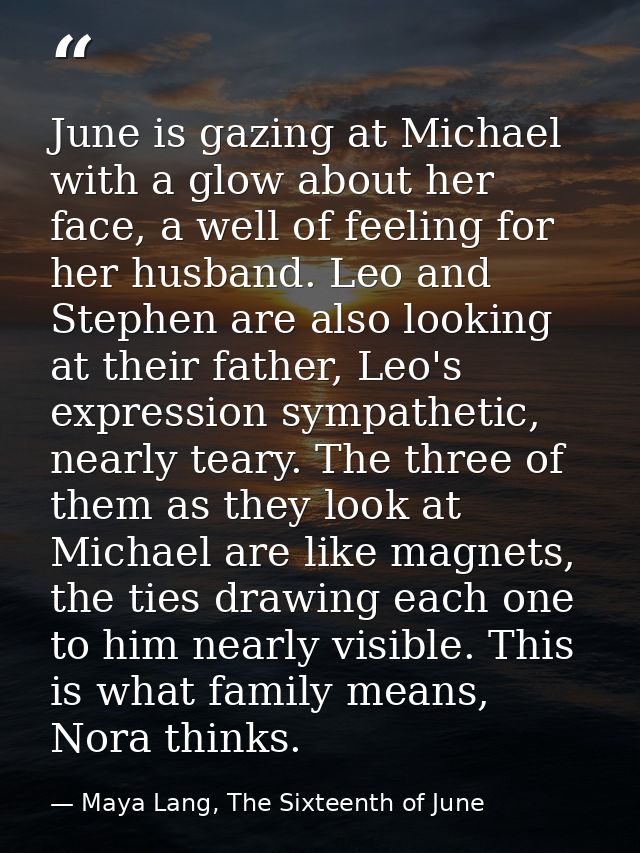 June is gazing at Michael with a glow about her face, a well of feeling for her husband. Leo and Stephen are also lookin — Maya Lang, The Sixteenth of June