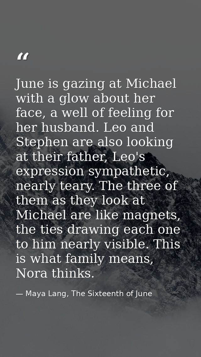 June is gazing at Michael with a glow about her face, a well of feeling for her husband. Leo and Stephen are also lookin — Maya Lang, The Sixteenth of June