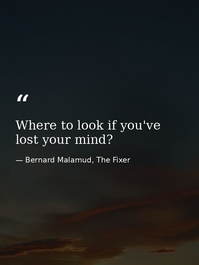 Where to look if you've lost your mind? — Bernard Malamud, The Fixer