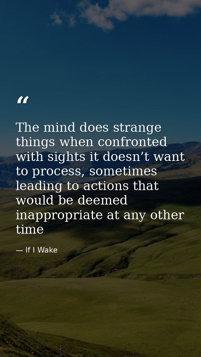 The mind does strange things when confronted with sights it doesn’t want to process, sometimes leading to actions that w — If I Wake