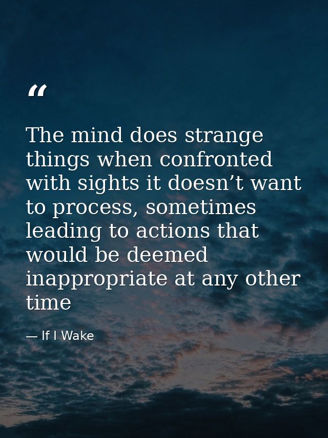 The mind does strange things when confronted with sights it doesn’t want to process, sometimes leading to actions that w — If I Wake