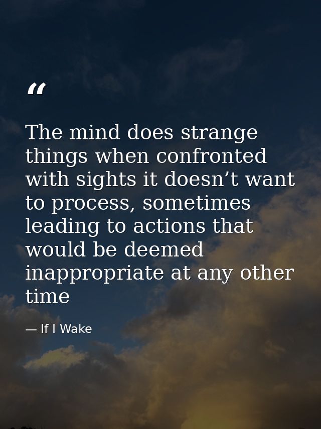The mind does strange things when confronted with sights it doesn’t want to process, sometimes leading to actions that w — If I Wake