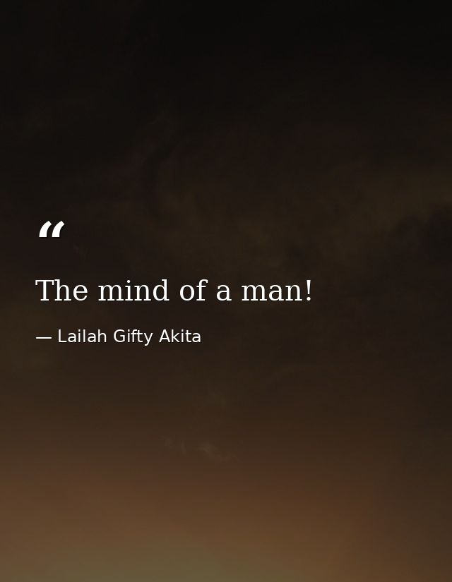 The mind of a man! — Lailah Gifty Akita