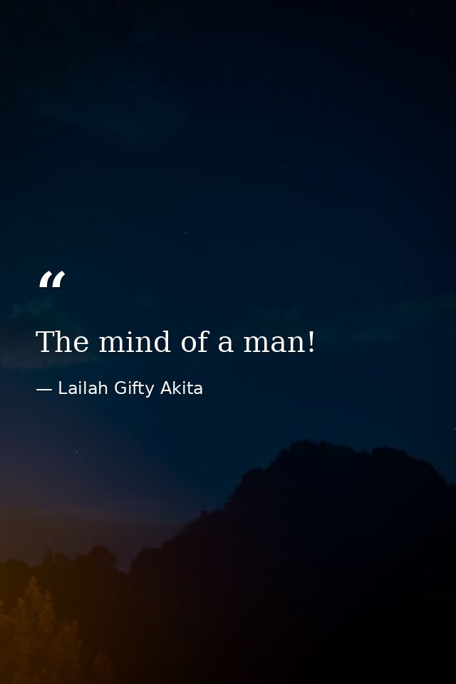 The mind of a man! — Lailah Gifty Akita