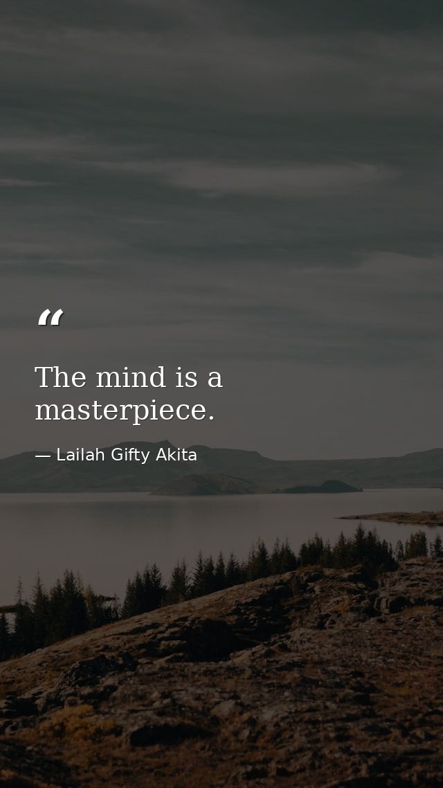 The mind is a masterpiece. — Lailah Gifty Akita