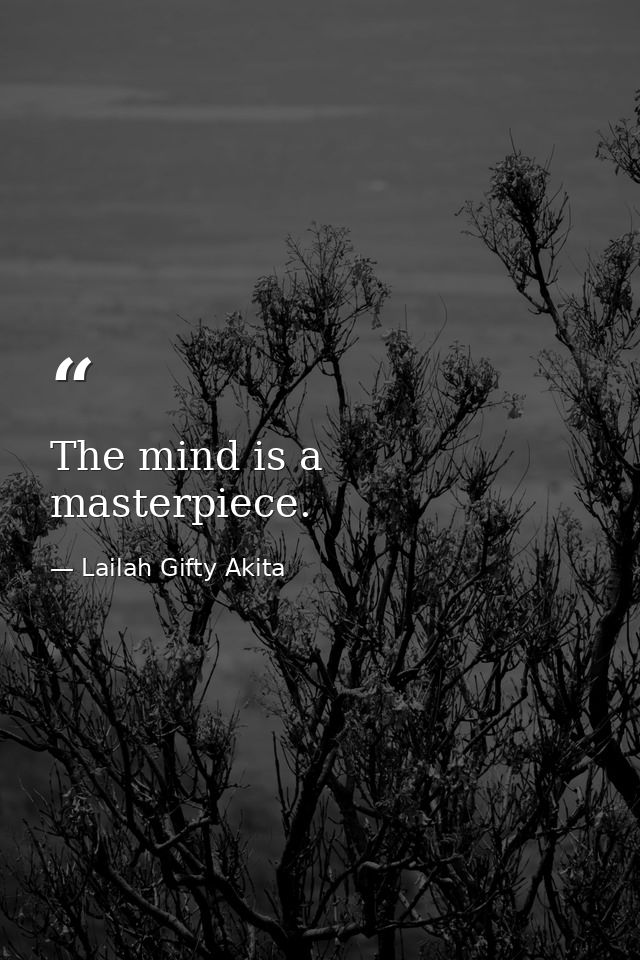 The mind is a masterpiece. — Lailah Gifty Akita