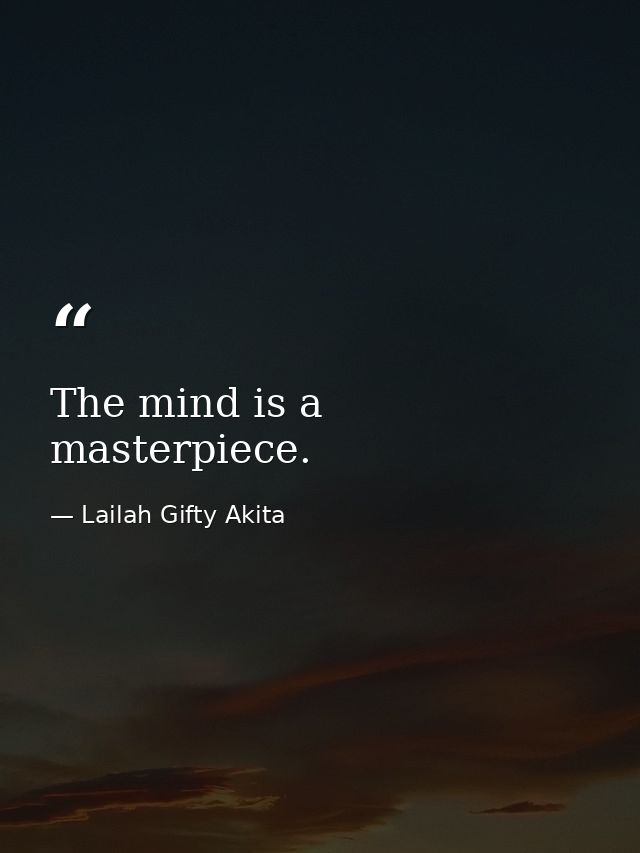 The mind is a masterpiece. — Lailah Gifty Akita