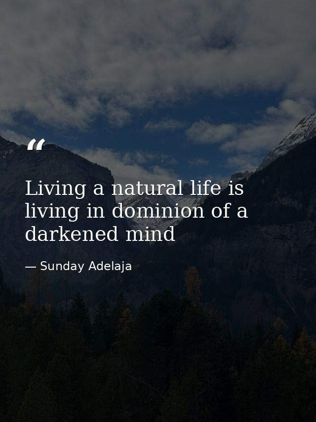 Living a natural life is living in dominion of a darkened mind — Sunday Adelaja