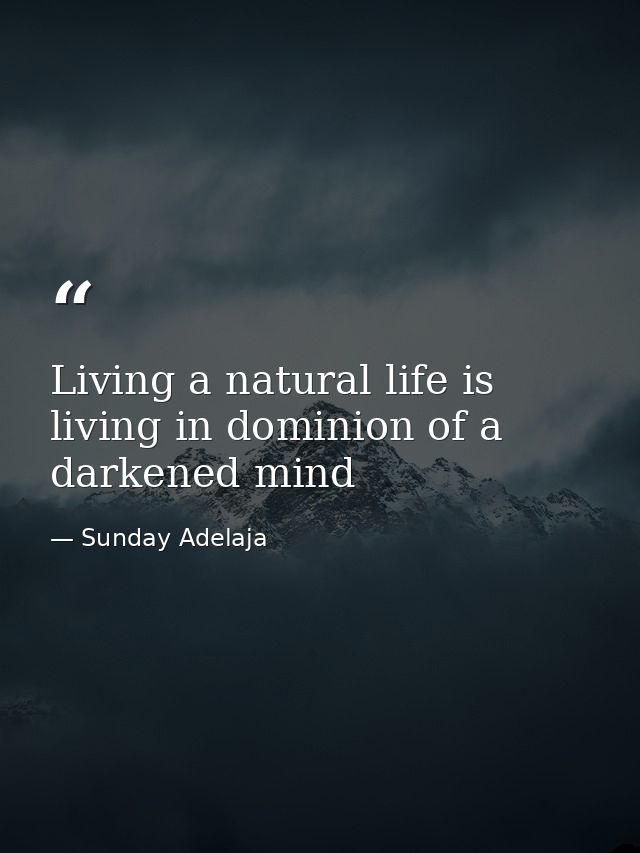 Living a natural life is living in dominion of a darkened mind — Sunday Adelaja